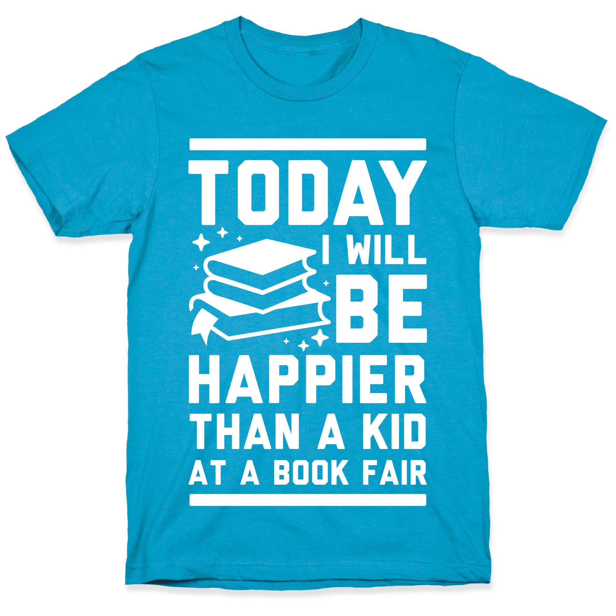 Today I Will Be Happier Than a Kid at a Book Fair Unisex Triblend Tee